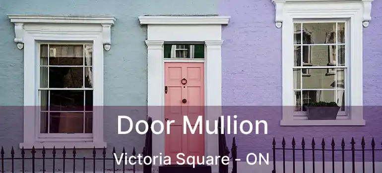  Door Mullion Victoria Square - ON