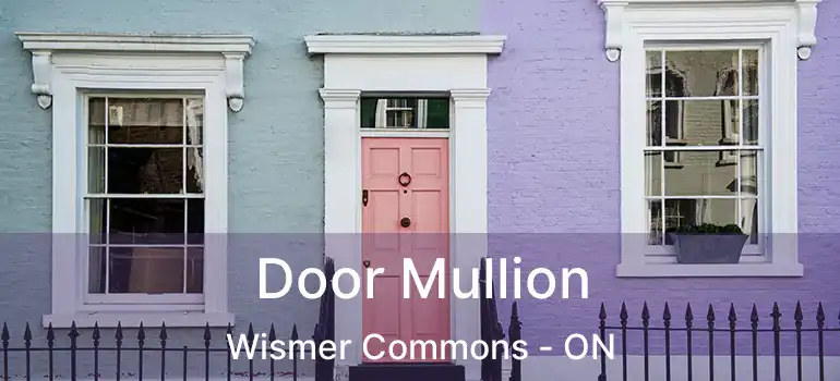  Door Mullion Wismer Commons - ON