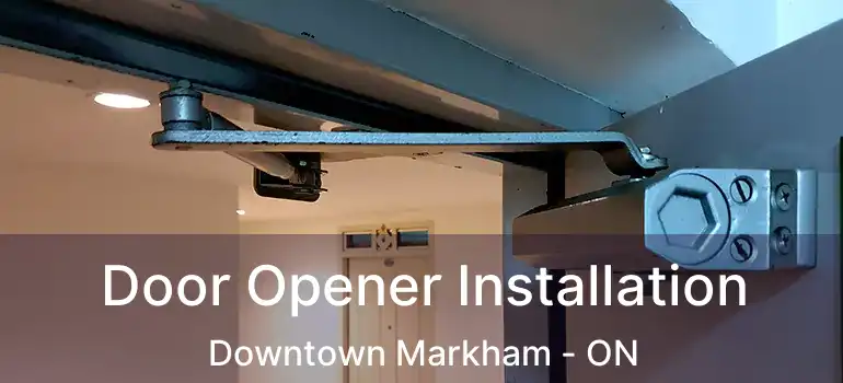  Door Opener Installation Downtown Markham - ON