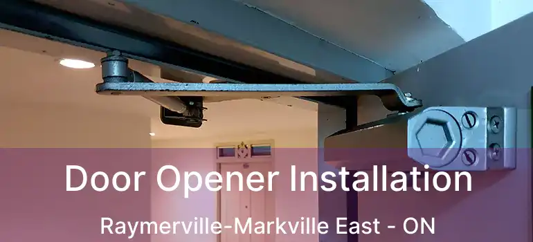  Door Opener Installation Raymerville-Markville East - ON