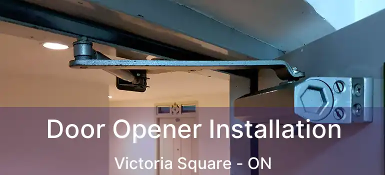  Door Opener Installation Victoria Square - ON
