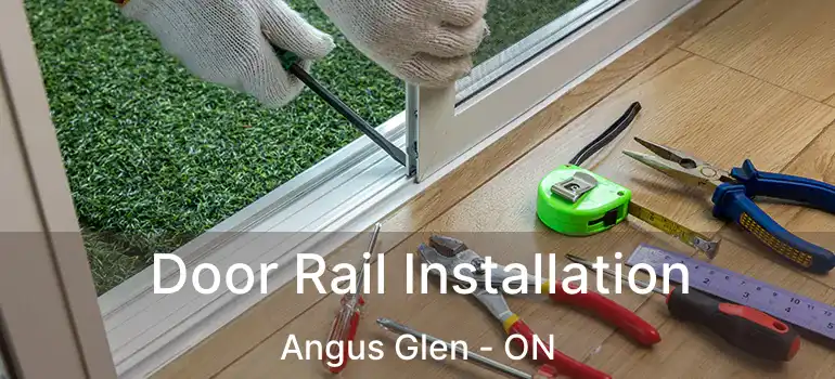  Door Rail Installation Angus Glen - ON