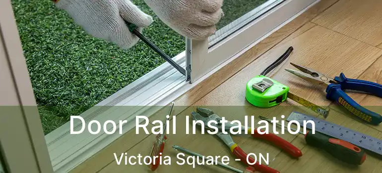  Door Rail Installation Victoria Square - ON