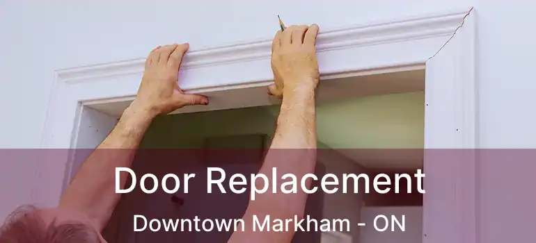  Door Replacement Downtown Markham - ON