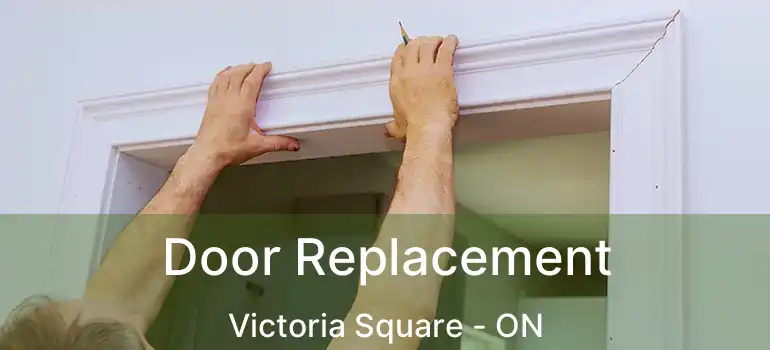  Door Replacement Victoria Square - ON
