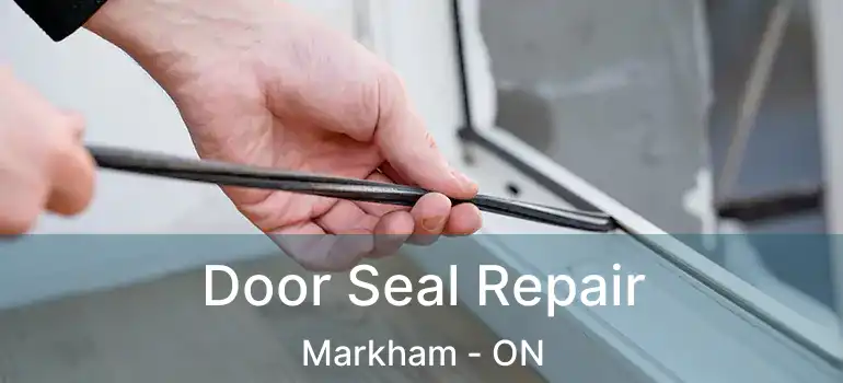  Door Seal Repair Markham - ON