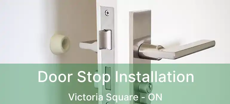  Door Stop Installation Victoria Square - ON