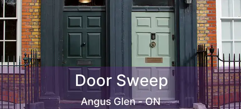  Door Sweep Angus Glen - ON