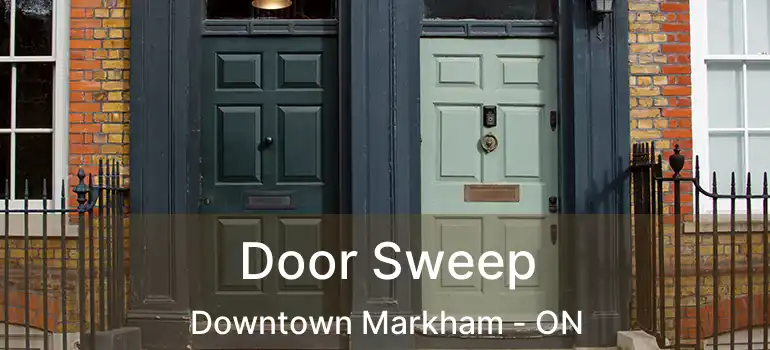  Door Sweep Downtown Markham - ON
