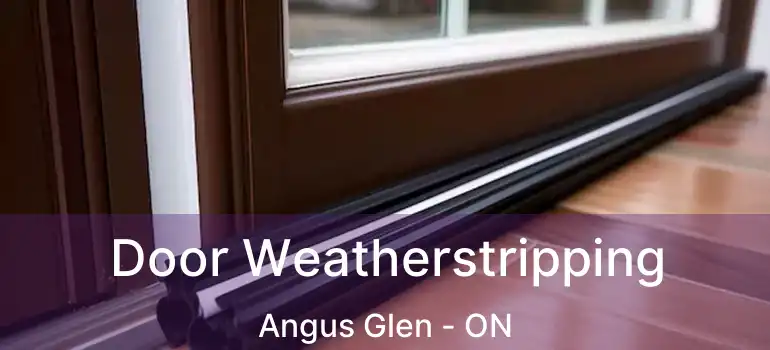  Door Weatherstripping Angus Glen - ON