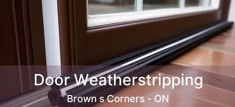  Door Weatherstripping Brown s Corners - ON