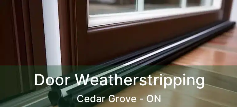  Door Weatherstripping Cedar Grove - ON