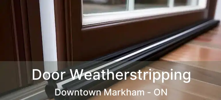  Door Weatherstripping Downtown Markham - ON