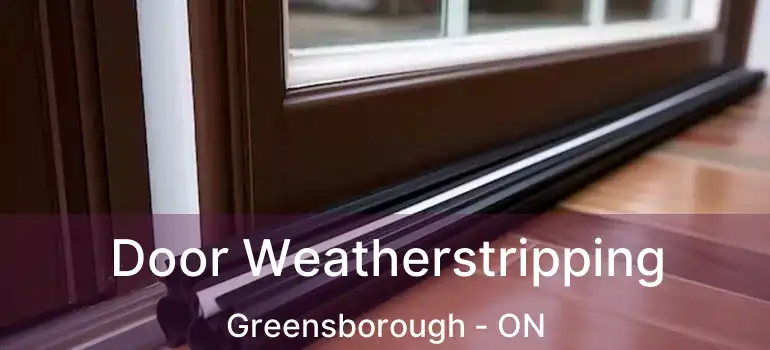  Door Weatherstripping Greensborough - ON