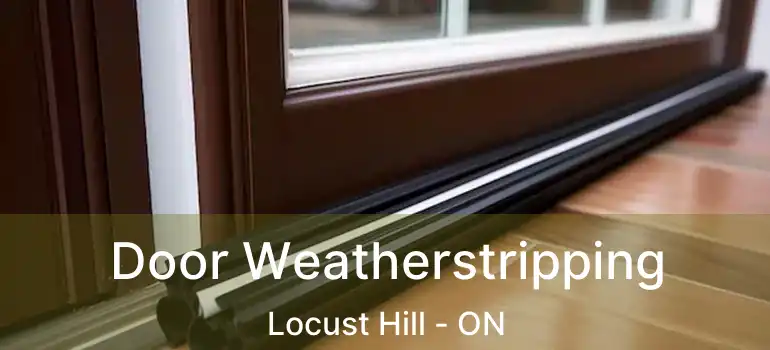  Door Weatherstripping Locust Hill - ON