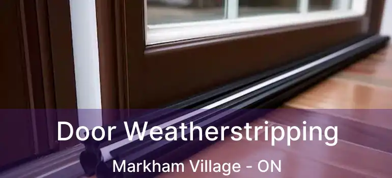  Door Weatherstripping Markham Village - ON