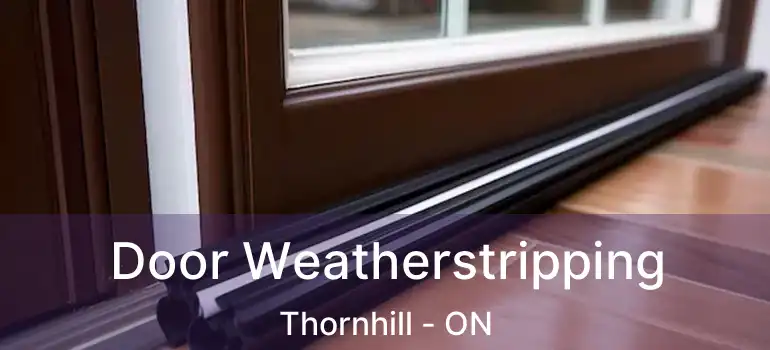  Door Weatherstripping Thornhill - ON