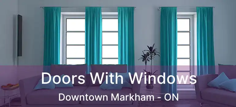  Doors With Windows Downtown Markham - ON