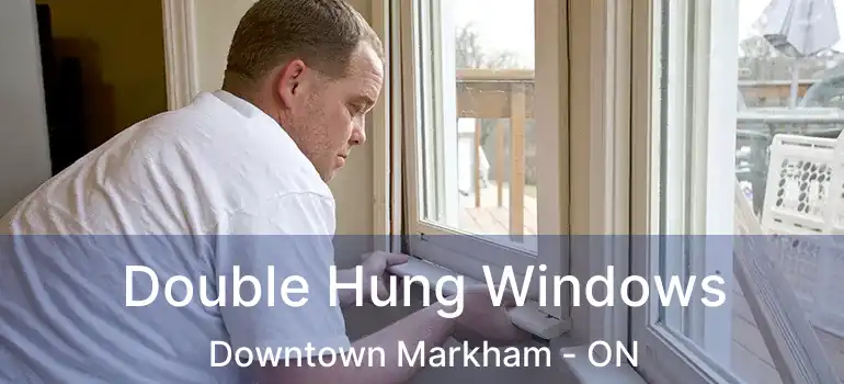  Double Hung Windows Downtown Markham - ON