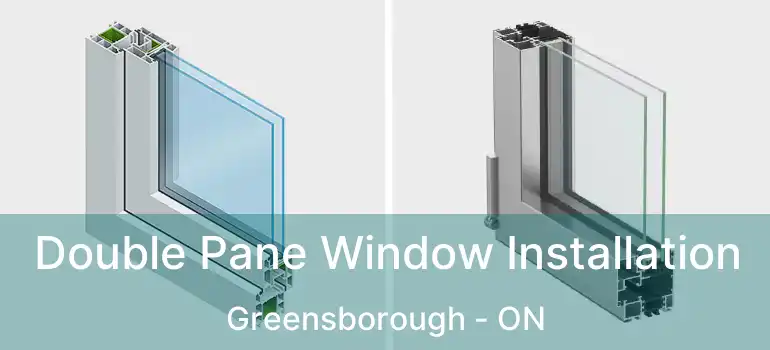  Double Pane Window Installation Greensborough - ON