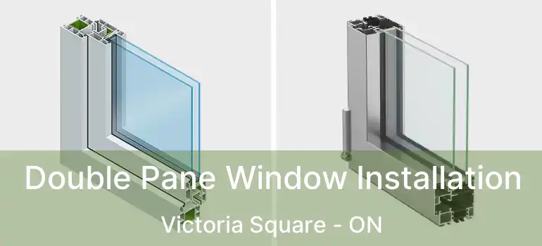  Double Pane Window Installation Victoria Square - ON
