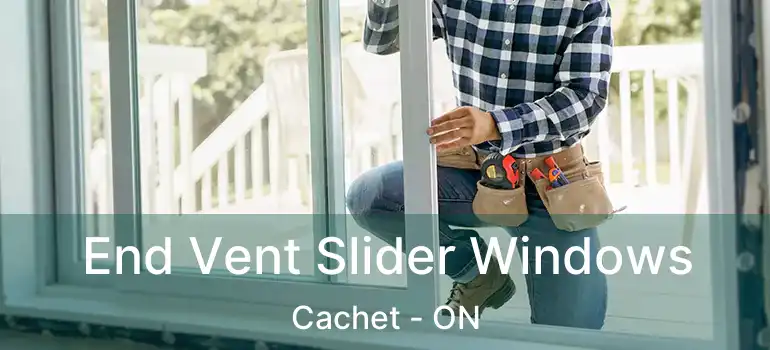  End Vent Slider Windows Cachet - ON