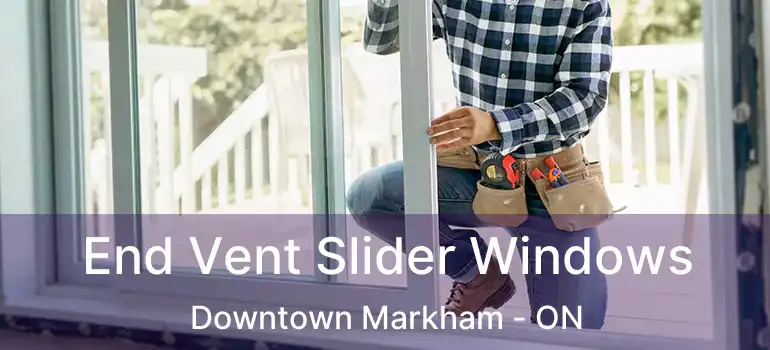  End Vent Slider Windows Downtown Markham - ON