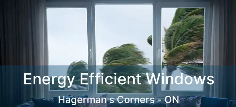  Energy Efficient Windows Hagerman s Corners - ON