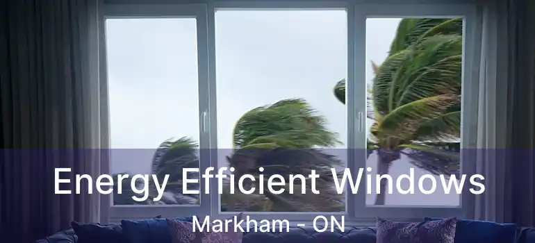  Energy Efficient Windows Markham - ON
