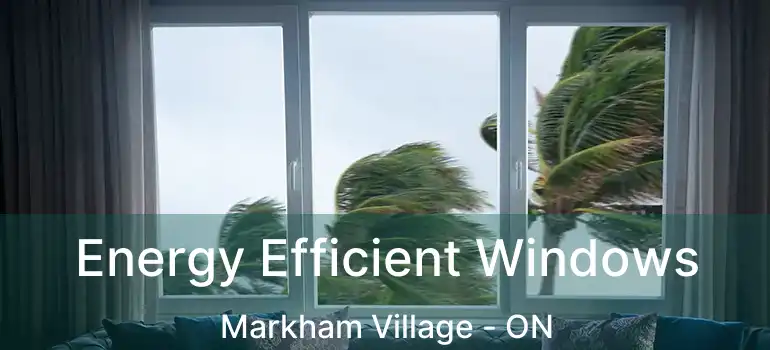  Energy Efficient Windows Markham Village - ON