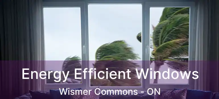  Energy Efficient Windows Wismer Commons - ON