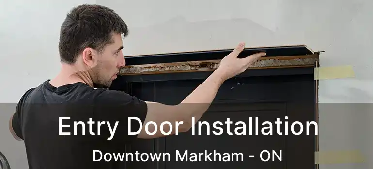  Entry Door Installation Downtown Markham - ON