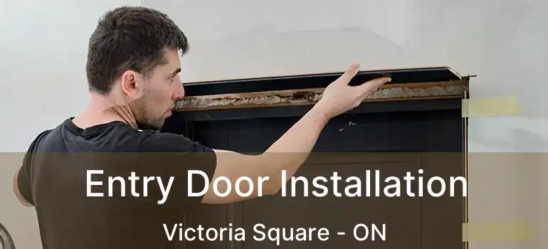  Entry Door Installation Victoria Square - ON