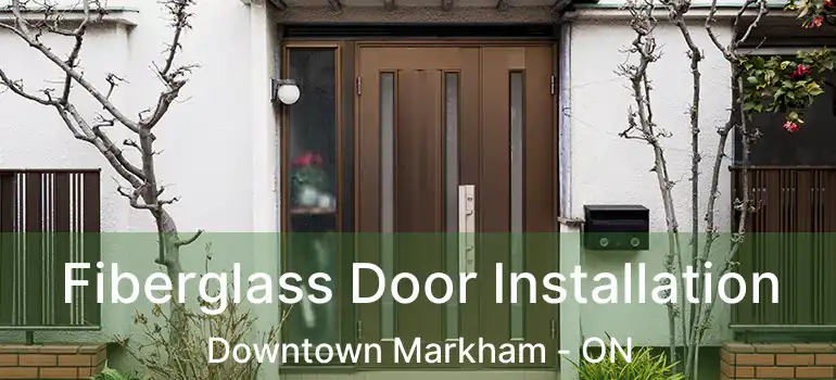  Fiberglass Door Installation Downtown Markham - ON