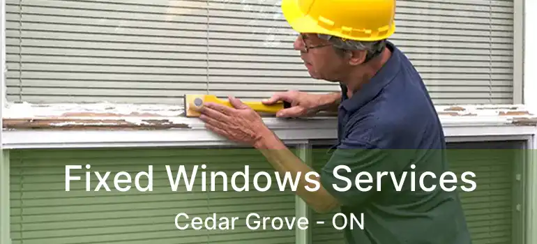  Fixed Windows Services Cedar Grove - ON