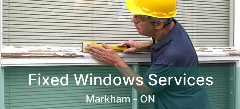  Fixed Windows Services Markham - ON