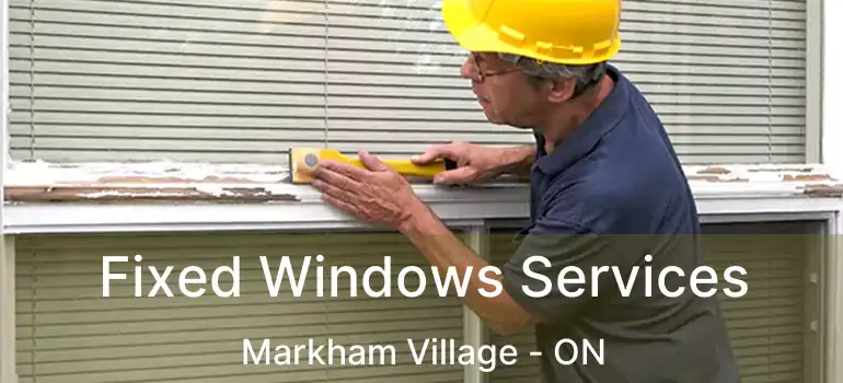  Fixed Windows Services Markham Village - ON
