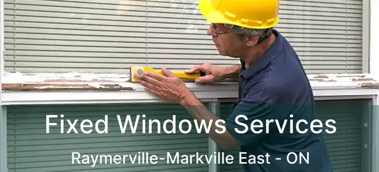  Fixed Windows Services Raymerville-Markville East - ON