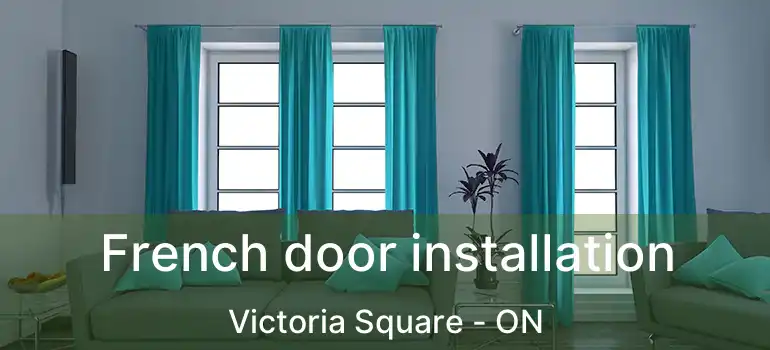  French door installation Victoria Square - ON