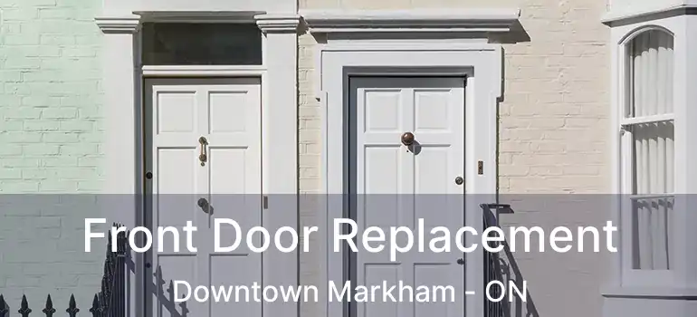  Front Door Replacement Downtown Markham - ON