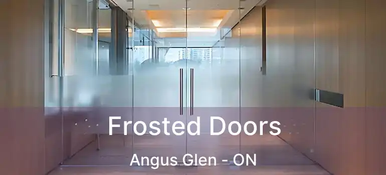  Frosted Doors Angus Glen - ON