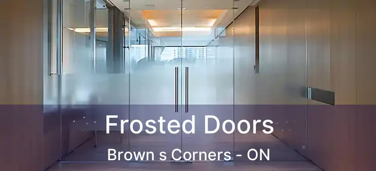  Frosted Doors Brown s Corners - ON
