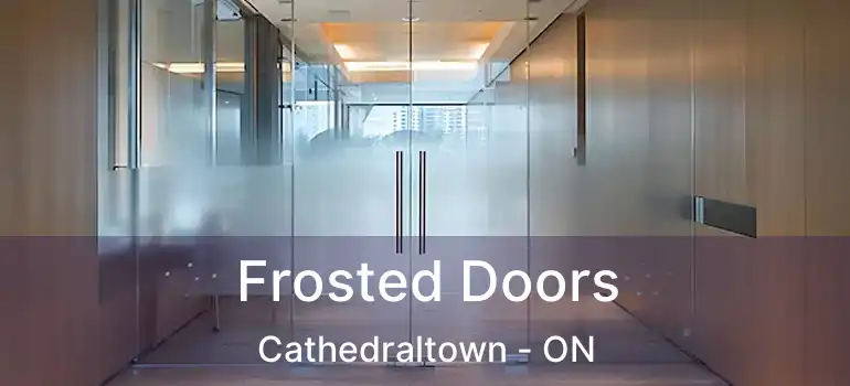  Frosted Doors Cathedraltown - ON