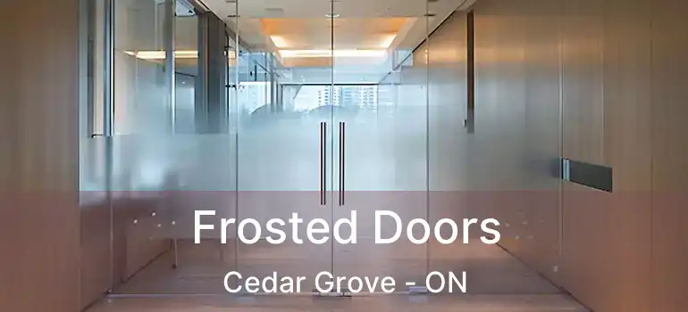  Frosted Doors Cedar Grove - ON