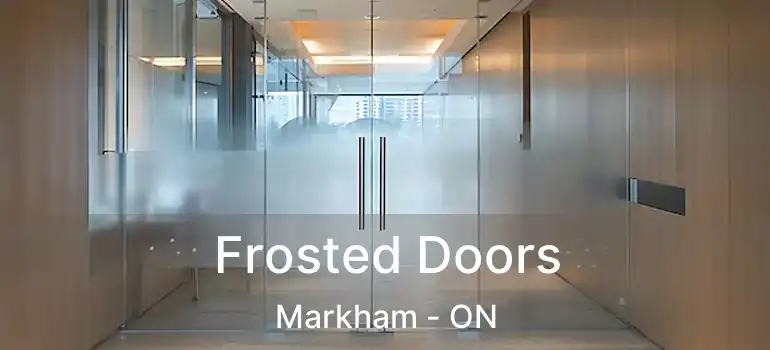  Frosted Doors Markham - ON