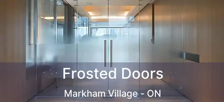  Frosted Doors Markham Village - ON
