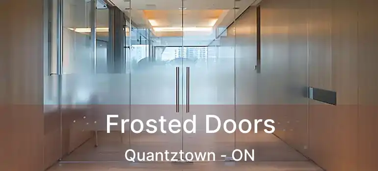  Frosted Doors Quantztown - ON