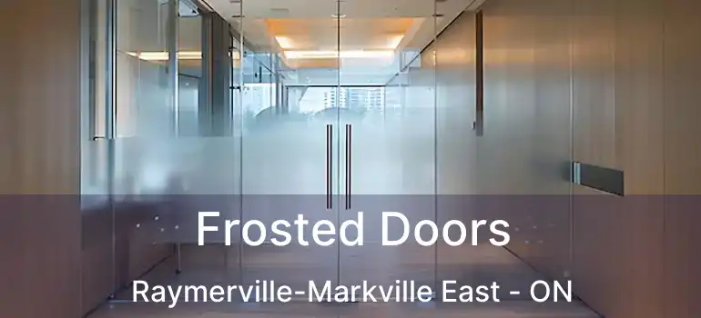  Frosted Doors Raymerville-Markville East - ON