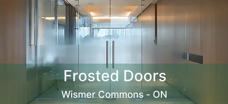  Frosted Doors Wismer Commons - ON