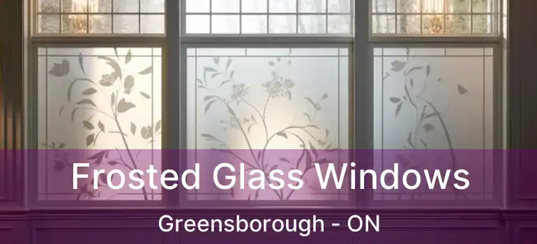  Frosted Glass Windows Greensborough - ON